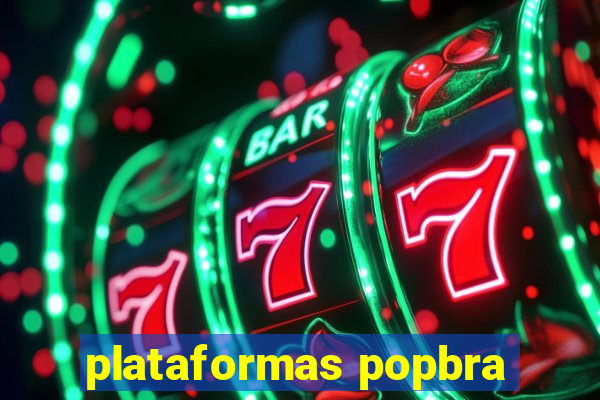 plataformas popbra